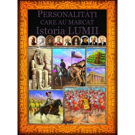 Personalitati care au marcat istoria lumii